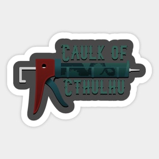 The caulk of cthulhu Sticker